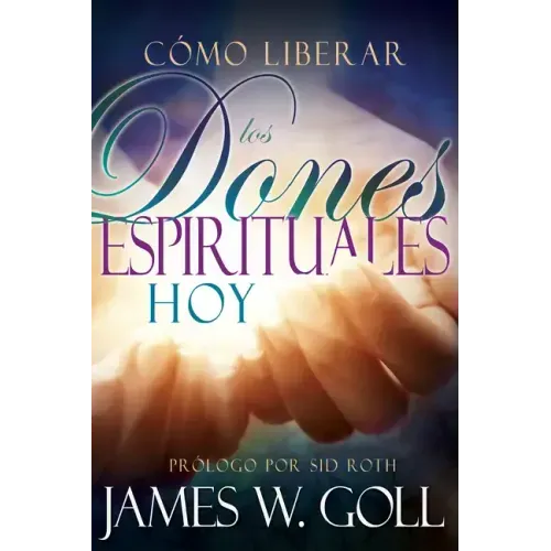 Cómo Liberar Los Dones Espirituales Hoy
