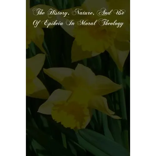 The History, Nature, And Use Of Epikeia In Moral Theology