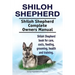 Shiloh Shepherd . Shiloh Shepherd Complete Owners Manual. Shiloh Shepherd book for care, costs, feeding, grooming, health and training.