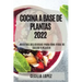 Cocina a Base de Plantas 2022: Recetas Deliciosas Para Una Vida de Salud Y Placer