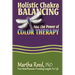 Holistic Chakra Balancing and the Power of Color Therapy