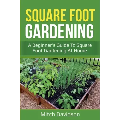 Square Foot Gardening: A Beginner's Guide to Square Foot Gardening at Home