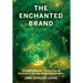 The Enchanted Brand: How to Strengthen the Human Side of Business