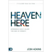 Heaven Here: It's Closer Than You Think