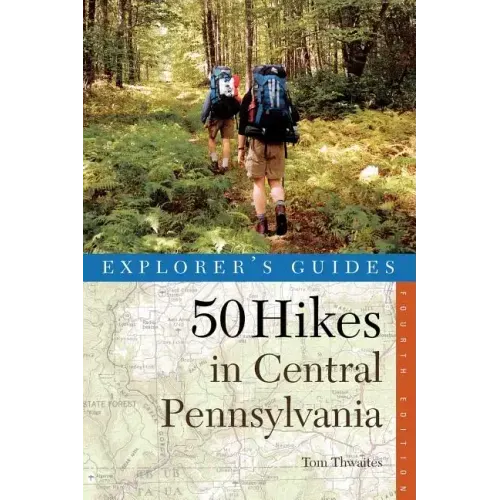 Explorer's Guide 50 Hikes in Central Pennsylvania: Day Hikes and Backpacking Trips