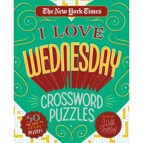 The New York Times I Love Wednesday Crossword Puzzles: 50 Medium-Level Puzzles