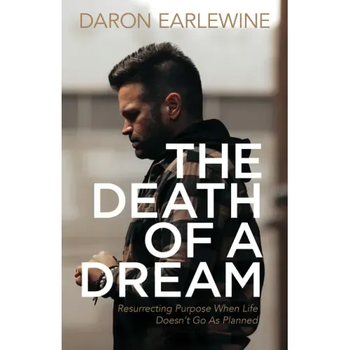 The Death of a Dream: Resurrecting Purpose When Life Doesn't Go as Planned