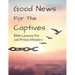 Good News For The Captives: Bible Lessons for Jail/Prison Ministry