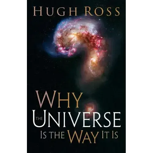 Why the Universe Is the Way It Is