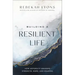 Building a Resilient Life: How Adversity Awakens Strength, Hope, and Meaning