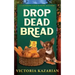 Drop Dead Bread: A Laughing Loaf Bakery Mystery