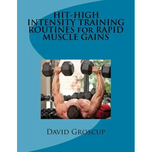 HIT-HIGH INTENSITY TRAINING ROUTINES for RAPID MUSCLE GAINS