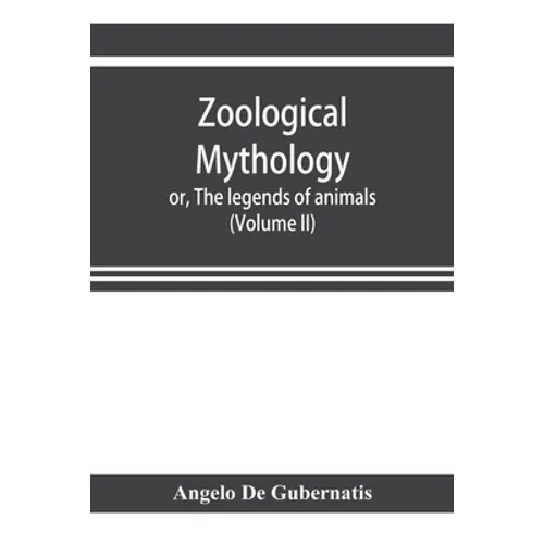 Zoological mythology; or, The legends of animals (Volume II)