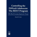 Controlling the Difficult Adolescent: The REST Program (The Real Economy System for Teens)