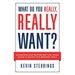 What Do You Really, Really Want?: Discovering What Matters Most And Taking Action To Achieve Your Important Goals