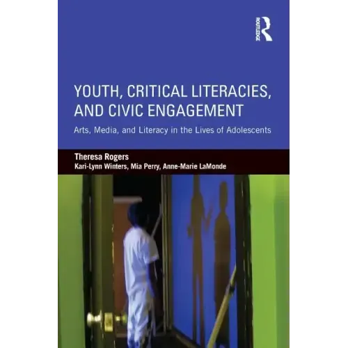 Youth, Critical Literacies, and Civic Engagement: Arts, Media, and Literacy in the Lives of Adolescents