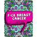 F*ck Breast Cancer Coloring Book: 50 Sweary Inspirational Quotes and Mantras to Color - Fighting Cancer Coloring Book for Adults to Stay Positive, Spr