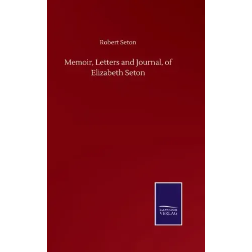 Memoir, Letters and Journal, of Elizabeth Seton