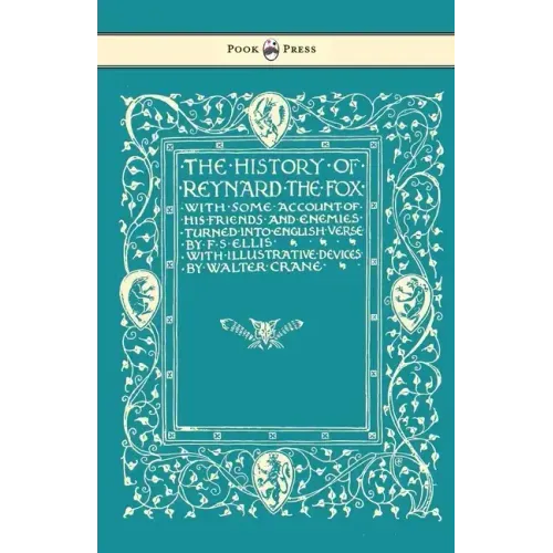 The History of Reynard the Fox with Some Account of His Friends and Enemies Turned into English Verse - Illustrated by Walter Crane