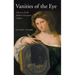 Vanities of the Eye: Vision in Early Modern European Culture
