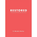 Restored: A Practical Guide To Becoming A New Creation