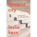 Feminist City: Claiming Space in a Man-Made World