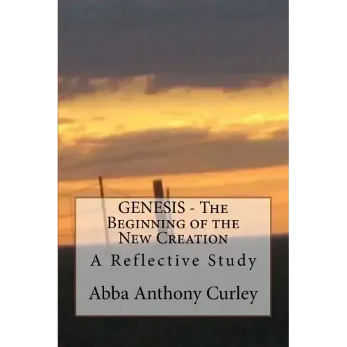 GENESIS - The Beginning of the New Creation: A Reflective Study