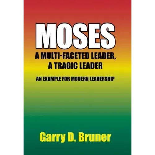 Moses: A Multi-Faceted Leader, a Tragic Leader