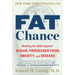 Fat Chance: Beating the Odds Against Sugar, Processed Food, Obesity, and Disease