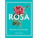 Rosa: The Story of the Rose