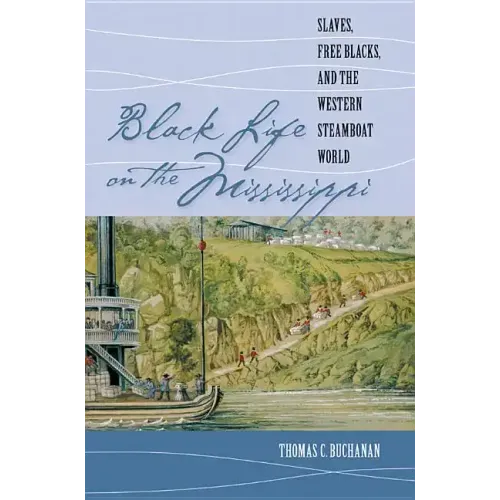 Black Life on the Mississippi: Slaves, Free Blacks, and the Western Steamboat World