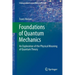 Foundations of Quantum Mechanics: An Exploration of the Physical Meaning of Quantum Theory