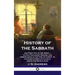 History of the Sabbath: and First Day of the Week - Its Old Testament Origins, and Observance at the Time of Christ, in the Early Christian Ch