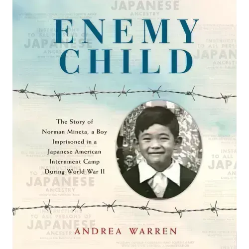 Enemy Child: The Story of Norman Mineta, a Boy Imprisoned in a Japanese American Internment Camp During World War II /]Candrea Warren
