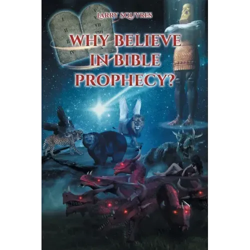 Why believe in Bible Prophecy?