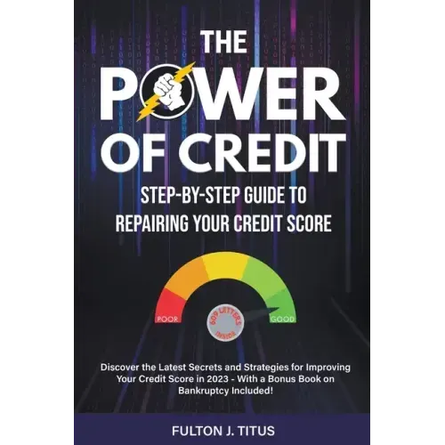 The Power of Credit: Step-By-Step Guide to Repairing Your Credit Score