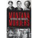 Montana Murders: Notorious and Unsolved