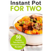 Instant Pot for Two: 50 Healthy Two-Serving Pressure Cooker Recipes