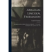 Abraham Lincoln, Freemason: An Address Delivered Before Harmony Lodge No. 17, F.A.A.M., Washington, D.C., January 28, 1914
