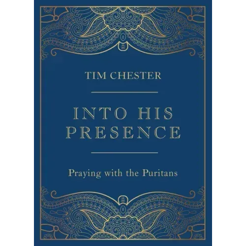 Into His Presence: Praying with the Puritans