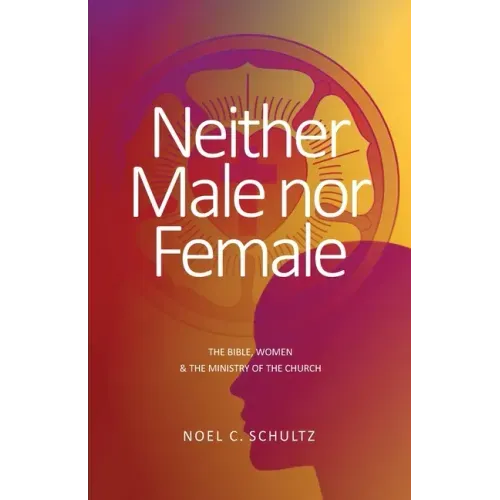 Neither Male nor Female: The Bible, Women & The Ministry of the Church