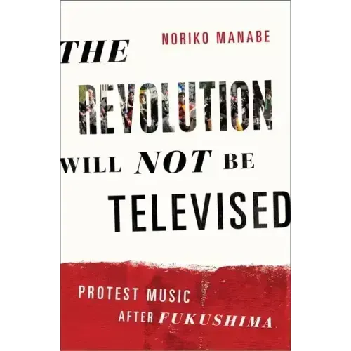 The Revolution Will Not Be Televised: Protest Music After Fukushima