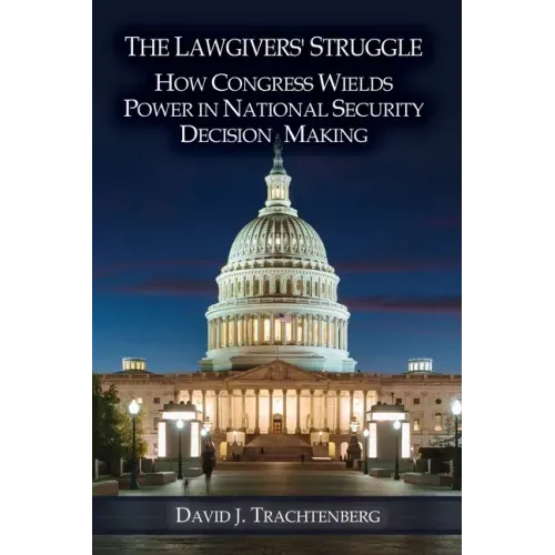 The Lawgivers' Struggle: How Congress Wields Power in National Security Decision Making