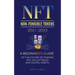 NFT (Non-Fungible Tokens) 2021-2022: A Beginner's Guide to the Future of Trading Art, Collectibles and Digital Assets (OpenSea, Rarible, Cryptokitties
