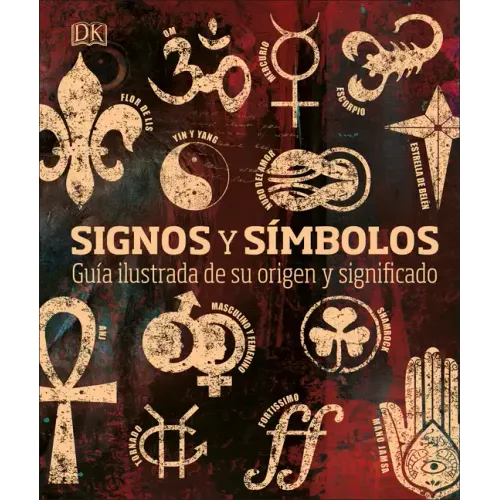 Signos Y Símbolos (Signs and Symbols): Guía Ilustrada de Su Origen Y Significado
