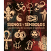 Signos Y Símbolos (Signs and Symbols): Guía Ilustrada de Su Origen Y Significado