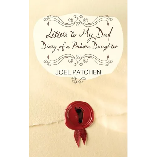 Letters to My Dad: Diary of a Preborn Daughter