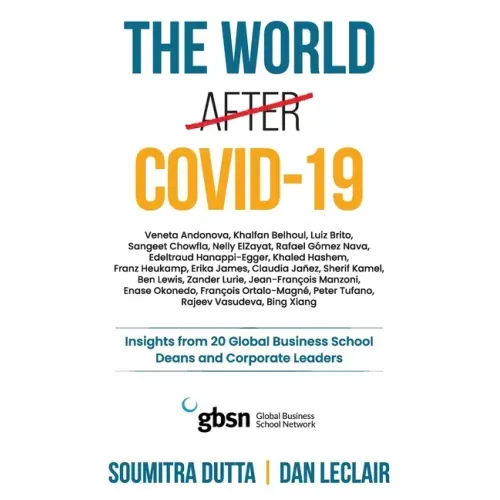 The world after Covid-19: Insights from 20 Global Business School Deans and Corporate Leaders