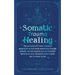 Somatic Trauma Healing: The At-Home DIY Crash Course in Experiencing True Body Awareness Through Somatic Secrets Anyone Can Do & Insider Techniques Yo