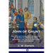 John of Gaunt: His Life and Character - Biography of the English Prince, Soldier, Statesman and Political Mediator of the 14th Century